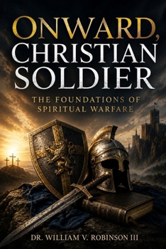 ONWARD, CHRISTIAN SOLDIER: The Foundations of Spiritual Warfare