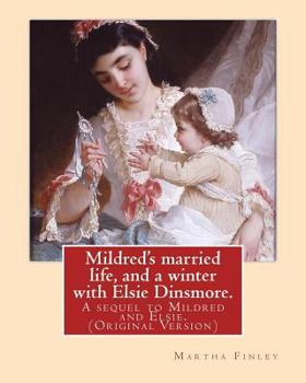 Paperback Mildred's married life, and a winter with Elsie Dinsmore.: A sequel to Mildred and Elsie.By: Martha Finley (Original Version) Book