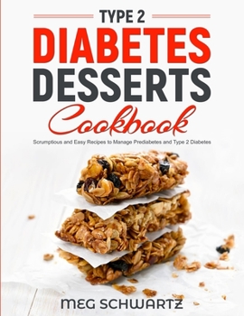 Paperback Type 2 Diabetes Dessert Cookbook: Scrumptious and Easy Recipes to Manage Prediabetes and Type 2 Diabetes Book