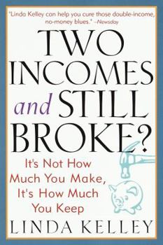 Paperback Two Incomes and Still Broke?: It's Not How Much You Make, But How Much You Keep Book