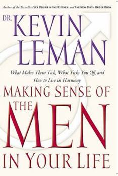 Hardcover Making Sense of the Men in Your Life: What Makes Them Tick, What Ticks You Off, and How to Live in Harmony Book