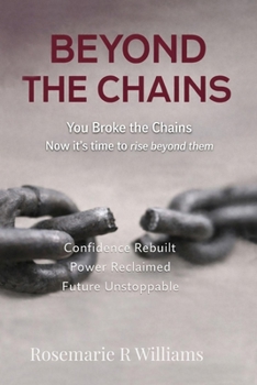 Paperback Beyond The Chains: You Broke the Chains Now it's time to rise beyond them Book
