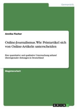 Paperback Online-Journalismus. Wie Printartikel sich von Online-Artikeln unterscheiden: Eine quantitative und qualitative Untersuchung anhand überregionaler Zei [German] Book