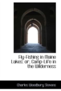Paperback Fly-Fishing in Maine Lakes: Or, Camp-Life in the Wilderness Book
