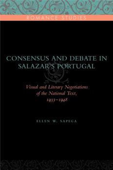 Paperback Consensus and Debate in Salazar's Portugal: Visual and Literary Negotiations of the National Text, 1933-1948 Book