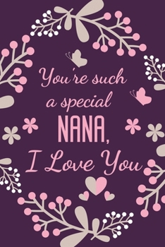 Paperback You're Such A Special Nana, I Love You: Special Nana Gift Notebook Journal Diary - Present Ideas for Birthday, Christmas, Anniversary, Mothers Day, Xm Book