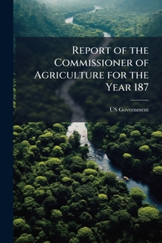 Paperback Report of the Commissioner of Agriculture for the Year 187 Book