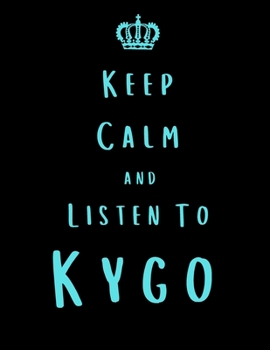 Keep Calm And Listen To Kygo: Kygo Notebook/ journal/ Notepad/ Diary For Fans. Men, Boys, Women, Girls And Kids | 100 Black Lined Pages | 8.5 x 11 inches | A4