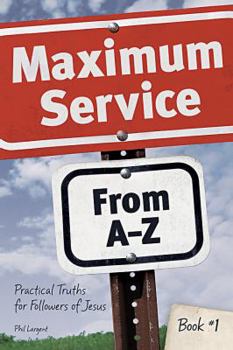 Paperback Maximum Service From A-Z: Practical Truths for Followers of Jesus-Book 1 Book