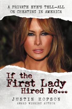 Hardcover If the First Lady Hired Me...: A Private Eye's Tell-All on Cheating in America Book