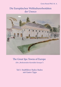 Paperback Die Europäischen Weltkulturerbestätten der Unesco. Teil 1: Stadtführer Baden-Baden mit Gastro Tipps: The Great Spa Towns of Europe. Die Bedeutenden Ku [German] Book