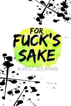 Paperback For Fuck's Sake: A Vent Journal Book