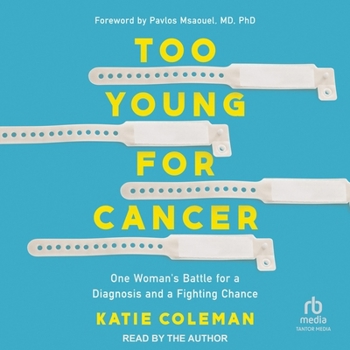 Too Young for Cancer: One Woman's Battle for a Diagnosis and a Fighting Chance