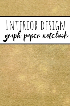Interior Design Graph Paper Notebook: Squared Grid Paper For Architecture And Interior Designers Gold Black and White