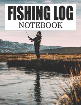 Fishing Log Notebook: Cool Fishing Log Journal for Fishermen