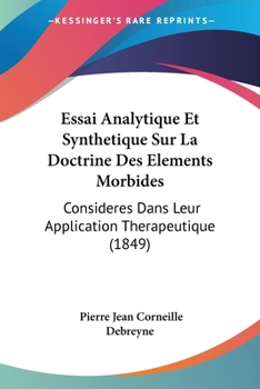 Paperback Essai Analytique Et Synthetique Sur La Doctrine Des Elements Morbides: Consideres Dans Leur Application Therapeutique (1849) [French] Book