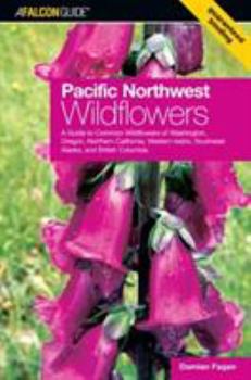 Paperback Pacific Northwest Wildflowers: A Guide to Common Wildflowers of Washington, Oregon, Northern California, Western Idaho, Southeast Alaska, and British Book