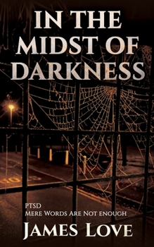 Paperback In the Midst of Darkness: PTSD Mere Words Are Not enough Book