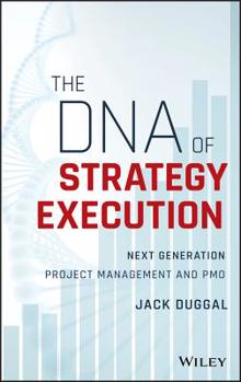 Hardcover The DNA of Strategy Execution: Next Generation Project Management and Pmo Book