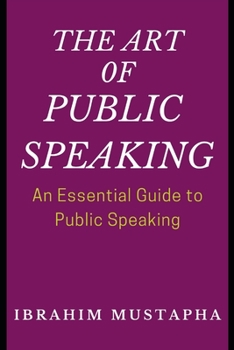 Paperback The Art of Public Speaking: An Essential Guide to Public Speaking Book