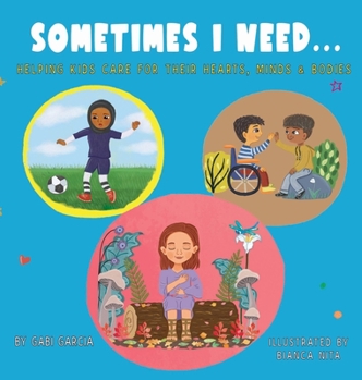 Hardcover Sometimes I Need...: Helping kids care for their hearts, minds & bodies Book