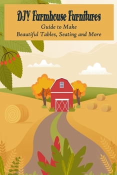 Paperback DIY Farmhouse Furnitures: Guide to Make Beautiful Tables, Seating and More: Farmhouse Furniture Book