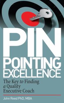 Hardcover Pinpointing Excellence: The Key to Finding a Quality Executive Coach Book