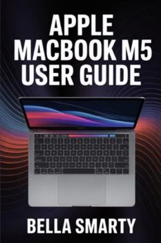 Paperback Apple MacBook M5 User Guide: Harness macOS, M5 Performance, Productivity Hacks, and Creative Workflows with Step-by-Step Guidance Book