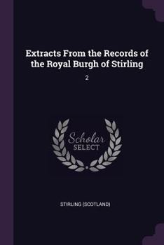 Extracts from the records of the Royal Burgh of Stirling, A.D.1667-1752, with appendix, A.D. 1471-1752 - Book #2 of the Extracts from the Records of the Royal Burgh of Stirling