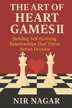 The Art of Heart Games II: Building Self-Evolving Relationships That Thrive Across Decades