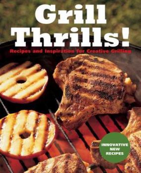 Paperback Grill Thrills!: Recipes and Inspiration for Creative Grilling Book