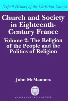 Church and Society in Eighteenth-Century France: Volume 2: The Religion of the People and the Politics of Religion - Book  of the Oxford History of the Christian Church