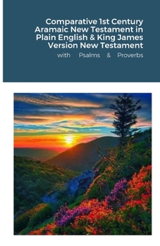 Paperback The Comparative 1st Century Aramaic Bible in Plain English & King James Version New Testament with Psalms and Proverbs Book