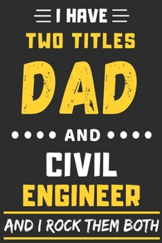 Paperback I Have Two Titles Dad And Civil Engineer And I Rock Them Both: lined notebook, funny Civil Engineer gift Book