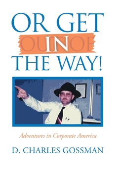 Hardcover Or Get in the Way!: Adventures in Corporate America Book