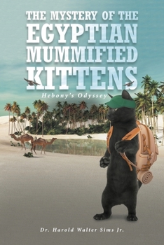 Paperback The Mystery of the Egyptian Mummified Kittens: Hebony's Odyssey Book