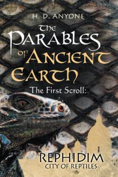 Paperback The Parables of Ancient Earth: The First Scroll: Rephidim City of Reptiles Book