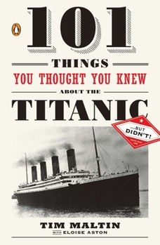 101 Things You Thought You Knew about the Titanic But Didn't