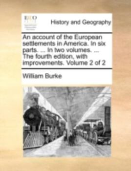 Paperback An Account of the European Settlements in America. in Six Parts. ... in Two Volumes. ... the Fourth Edition, with Improvements. Volume 2 of 2 Book