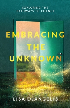 Paperback Embracing the Unknown: Exploring the Pathways to Change Book