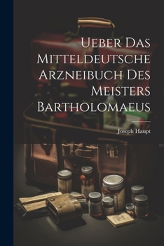 Paperback Ueber Das Mitteldeutsche Arzneibuch Des Meisters Bartholomaeus [German] Book