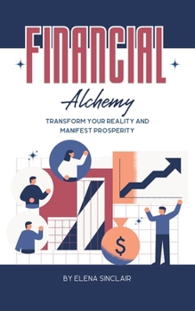Paperback Financial Alchemy: Transform Your Reality and Manifest Prosperity Book