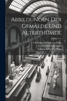 Paperback Abbildungen der Gemälde und Alterthümer. [German] Book