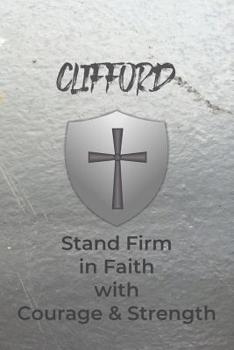 Clifford Stand Firm in Faith with Courage & Strength: Personalized Notebook for Men with Bibical Quote from 1 Corinthians 16:13