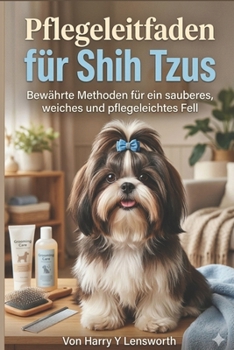 Pflegeleitfaden für Shih Tzus: Bewährte Methoden für ein sauberes, weiches und pflegeleichtes Fell