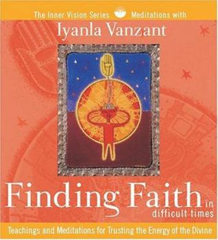 Audio CD Finding Faith in Difficult Times: Teachings and Meditations for Trusting the Energy of the Divine Book