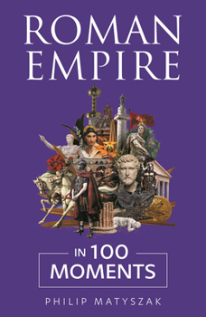 Roman Empire in 100 Moments