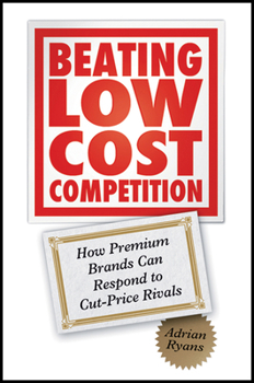 Hardcover Beating Low Cost Competition: How Premium Brands Can Respond to Cut-Price Rivals Book
