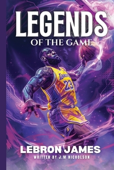Paperback Legends Of The Game LeBron James Basketball Biography for Kids and Young Adults: LeBron James Biography Book