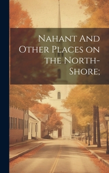 Hardcover Nahant And Other Places on the North-Shore; Book